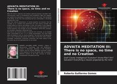 Bookcover of ADVAITA MEDITATION III: There is no space, no time and no Creation