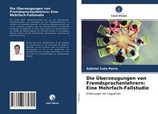 Copertina di Die Überzeugungen von Fremdsprachenlehrern: Eine Mehrfach-Fallstudie