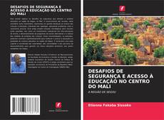 Capa do livro de DESAFIOS DE SEGURANÇA E ACESSO À EDUCAÇÃO NO CENTRO DO MALI 