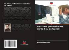 Borítókép a  Le stress professionnel sur le lieu de travail - hoz