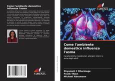 Bookcover of Come l'ambiente domestico influenza l'asma