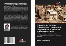 Portada del libro de L'ambiente urbano frammentato in termini di qualifiche e pratiche suburbane a Fez