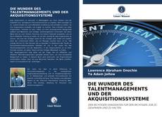 Couverture de DIE WUNDER DES TALENTMANAGEMENTS UND DER AKQUISITIONSSYSTEME