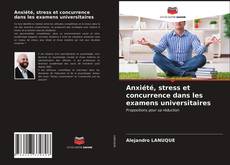 Buchcover von Anxiété, stress et concurrence dans les examens universitaires