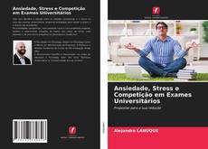 Buchcover von Ansiedade, Stress e Competição em Exames Universitários