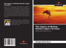The legacy of Bishop Ramón López Carrozas的封面