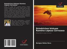 Обложка Dziedzictwo biskupa Ramóna Lópeza Carrozasa