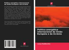 Bookcover of Política energética internacional da União Europeia e da Ucrânia