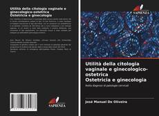 Utilità della citologia vaginale e ginecologico-ostetrica Ostetricia e ginecologia kitap kapağı