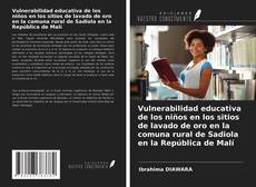 Capa do livro de Vulnerabilidad educativa de los niños en los sitios de lavado de oro en la comuna rural de Sadiola en la República de Malí 