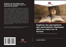 Bookcover of Explorer les perceptions des participants impliqués dans un cours sur le terrain