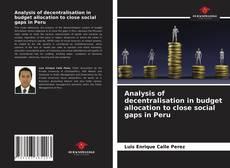 Bookcover of Analysis of decentralisation in budget allocation to close social gaps in Peru