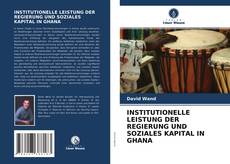 Copertina di INSTITUTIONELLE LEISTUNG DER REGIERUNG UND SOZIALES KAPITAL IN GHANA