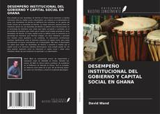Buchcover von DESEMPEÑO INSTITUCIONAL DEL GOBIERNO Y CAPITAL SOCIAL EN GHANA