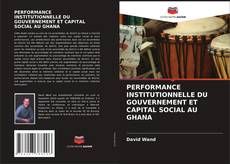 PERFORMANCE INSTITUTIONNELLE DU GOUVERNEMENT ET CAPITAL SOCIAL AU GHANA的封面