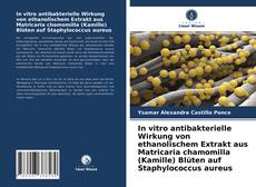 Buchcover von In vitro antibakterielle Wirkung von ethanolischem Extrakt aus Matricaria chamomilla (Kamille) Blüten auf Staphylococcus aureus