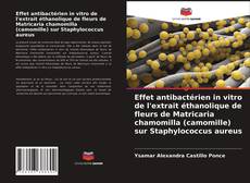 Обложка Effet antibactérien in vitro de l'extrait éthanolique de fleurs de Matricaria chamomilla (camomille) sur Staphylococcus aureus