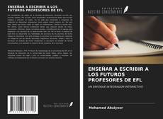 ENSEÑAR A ESCRIBIR A LOS FUTUROS PROFESORES DE EFL kitap kapağı