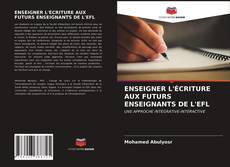 Bookcover of ENSEIGNER L'ÉCRITURE AUX FUTURS ENSEIGNANTS DE L'EFL