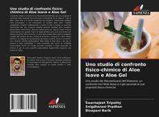 Portada del libro de Uno studio di confronto fisico-chimico di Aloe leave e Aloe Gel