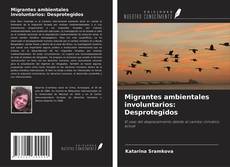 Buchcover von Migrantes ambientales involuntarios: Desprotegidos
