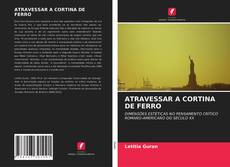 Capa do livro de ATRAVESSAR A CORTINA DE FERRO 