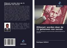 Couverture de Miljonair worden door de 21 geheimen van succes