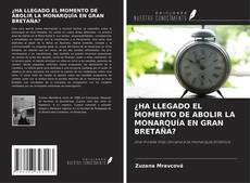 Bookcover of ¿HA LLEGADO EL MOMENTO DE ABOLIR LA MONARQUÍA EN GRAN BRETAÑA?