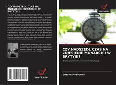 Bookcover of CZY NADSZEDŁ CZAS NA ZNIESIENIE MONARCHII W BRYTYJII?