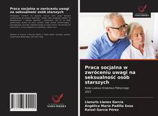 Bookcover of Praca socjalna w zwróceniu uwagi na seksualność osób starszych