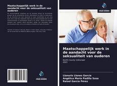 Bookcover of Maatschappelijk werk in de aandacht voor de seksualiteit van ouderen