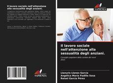 Bookcover of Il lavoro sociale nell'attenzione alla sessualità degli anziani.