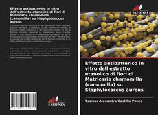 Portada del libro de Effetto antibatterico in vitro dell'estratto etanolico di fiori di Matricaria chamomilla (camomilla) su Staphylococcus aureus