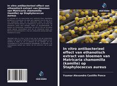 Bookcover of In vitro antibacterieel effect van ethanolisch extract van bloemen van Matricaria chamomilla (kamille) op Staphylococcus aureus