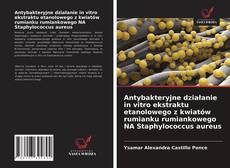 Bookcover of Antybakteryjne działanie in vitro ekstraktu etanolowego z kwiatów rumianku rumiankowego NA Staphylococcus aureus