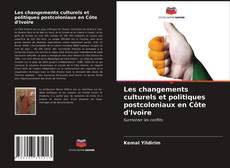 Bookcover of Les changements culturels et politiques postcoloniaux en Côte d'Ivoire