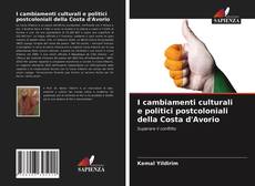 I cambiamenti culturali e politici postcoloniali della Costa d'Avorio kitap kapağı