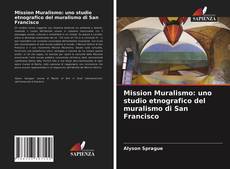 Bookcover of Mission Muralismo: uno studio etnografico del muralismo di San Francisco