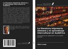 Couverture de La literatura migratoria alemana y el aprendizaje intercultural en Sudáfrica