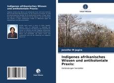 Buchcover von Indigenes afrikanisches Wissen und antikoloniale Praxis: