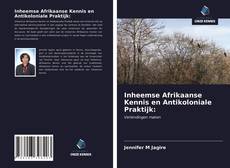 Обложка Inheemse Afrikaanse Kennis en Antikoloniale Praktijk: