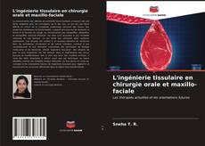 Обложка L'ingénierie tissulaire en chirurgie orale et maxillo-faciale