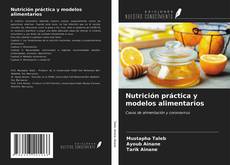 Bookcover of Nutrición práctica y modelos alimentarios