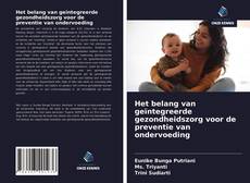 Bookcover of Het belang van geïntegreerde gezondheidszorg voor de preventie van ondervoeding