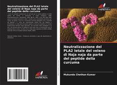 Bookcover of Neutralizzazione del PLA2 letale del veleno di Naja naja da parte del peptide della curcuma