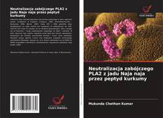 Portada del libro de Neutralizacja zabójczego PLA2 z jadu Naja naja przez peptyd kurkumy