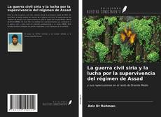 Bookcover of La guerra civil siria y la lucha por la supervivencia del régimen de Assad