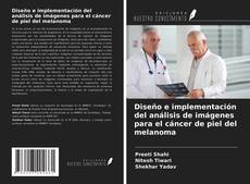 Bookcover of Diseño e implementación del análisis de imágenes para el cáncer de piel del melanoma