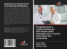 Portada del libro de Progettazione e implementazione dell'analisi delle immagini per il cancro della pelle del melanoma