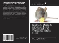 Portada del libro de Estudio del efecto del extracto de Ferula hermonis sobre la fertilidad en ratones macho